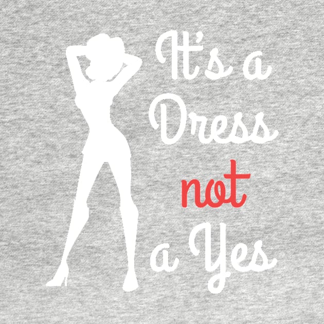 It's a dress not a yes quote for international Women's Day by Gifafun